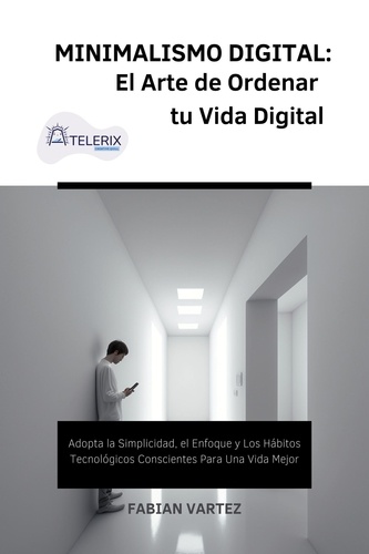  Fabian Vartez - Minimalismo Digital: El Arte de Ordernar tu Vida Digital.