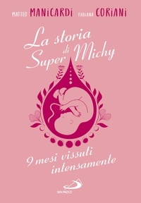 Fabiana Coriani et Matteo Manicardi - La storia di Super Michy - 9 mesi vissuti intensamente.