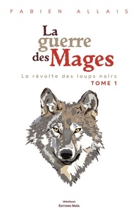 Fabien Allais - La guerre des mages 1 : La révolte des loups noirs.