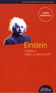 Fabien Amouroux - Einstein, l'absolu dans la relativité.