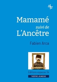 Fabien Arca - Mamamé suivi de L'Ancêtre.