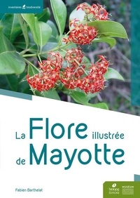 Fabien Barthelat - La flore illustrée de Mayotte.