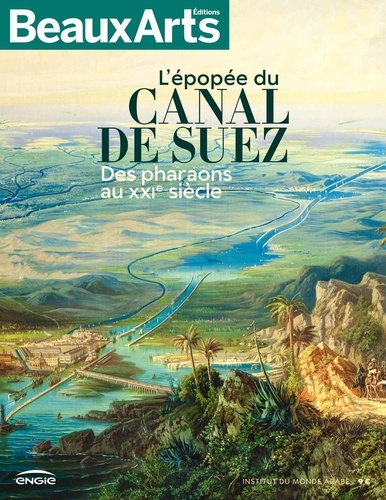 Fabien Bartolotti et Lionel Dufaux - L'épopée du Canal de Suez - Des pharaons au XXIe siècle.