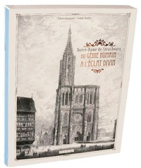 Fabien Baumann et Claude Muller - Notre-Dame de Strasbourg : du génie humain à l'éclat divin.