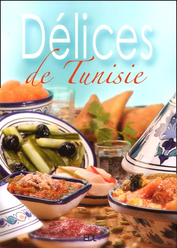 Fabien Bellahsen et Daniel Rouche - Délices de Tunisie - Cuisine de Méditerranée.