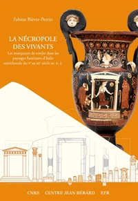 La nécropole des vivants : Les marqueurs de tombe dans les paysages funéraires d’Italie méridionale du Ve au IIIe siècle av. n. è.