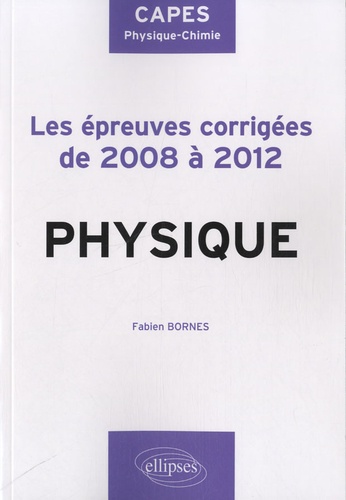 Physique. Les épreuves corrigés de 2008 à 2012