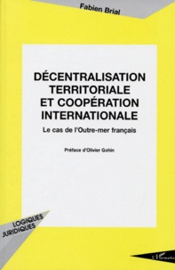 Fabien Brial - Décentralisation territoriale et coopération internationale - Le cas de l'Outre-mer français.