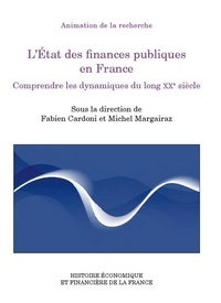 Fabien Cardoni et Michel Margairaz - L’état des finances publiques en France - Comprendre les dynamiques du long XXe siècle.