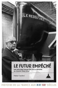 Fabien Cardoni - Le futur empêché - Une histoire financière de la défense en France (1945-1974).