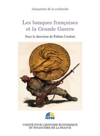 Fabien Cardoni - Les banques françaises et la Grande Guerre - Journées d'études du 20 janvier 2015.