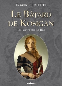 Fabien Cerutti - Le bâtard de Kosigan Tome 2 : Le fou prend le roi.