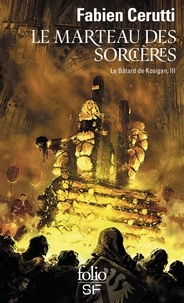Fabien Cerutti - Le bâtard de Kosigan Tome 3 : Le Marteau des sorcières.