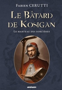 Fabien Cerutti - Le bâtard de Kosigan Tome 3 : Le marteau des sorcières.