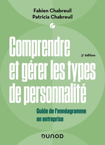 Comprendre et gérer les types de personnalité - 3e éd.. Guide de l'ennéagramme en entreprise