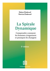 Fabien Chabreuil et Patricia Chabreuil - La spirale dynamique - 5e éd. - Comprendre comment les hommes s'organisent et pourquoi ils changent.