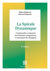 Fabien Chabreuil et Patricia Chabreuil - La spirale dynamique - Comprendre comment les hommes s'organisent et pourquoi ils changent.