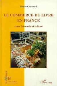 Fabien Chaumard et  Collectif - Géographie et Cultures  : Le commerce du livre en France - Entre économie et culture.