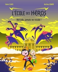 Fabien Clavel et Mathieu Demore - L'école des héros - Hercule, jamais ne recule !.