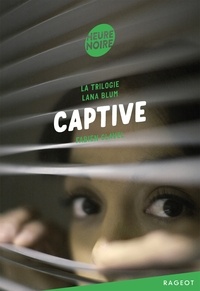 Fabien Clavel - La triologie Lana Blum  : Captive.