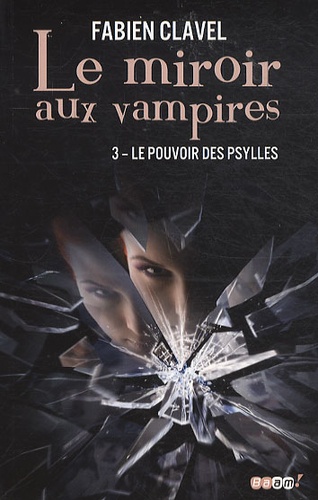 Fabien Clavel - Le miroir aux vampires Tome 3 : Le pouvoir desPsylles.