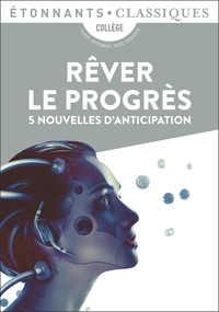 Fabien Clavel et Isabelle Périer - Rêver le progrès - 5 nouvelles d'anticipation.