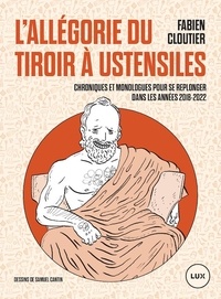 Fabien Cloutier - L'allégorie du tiroir à ustensiles - Chroniques et monologues pour se replonger dans les années 2018-2022.