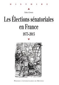 Fabien Conord - Les élections sénatoriales en France (1875-2015).