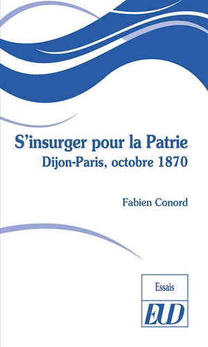 S'insurger pour la Patrie. Dijon-Paris, octobre 1870