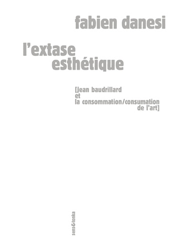 Fabien Danesi - L'extase esthétique - Jean Baudrillard et la consommation/consumation de l'art.
