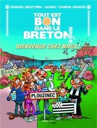 Fabien Delettres et  Alteau - Tout est bon dans le Breton ! Tome 1 : Bienvenue chez nous.