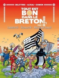 Fabien Delettres et  Alteau - Tout est bon dans le Breton ! Tome 2 : Liberté - Egalité - Beurre salé.