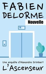  Fabien Delorme - L'Ascenseur - Les enquêtes d'Alexandre Grimbert.