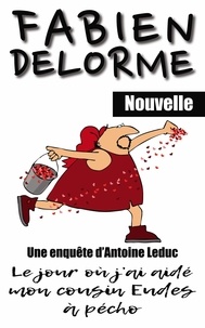  Fabien Delorme - Le Jour où j'ai aidé mon cousin Eudes à pécho - Les enquêtes d'Antoine Leduc.