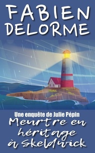  Fabien Delorme - Meurtre en héritage à Skeldwick - Les enquêtes de Julie Pépin.