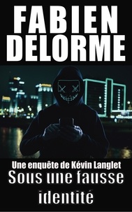 Fabien Delorme - Sous une fausse identité - Les enquêtes de Kévin Langlet.