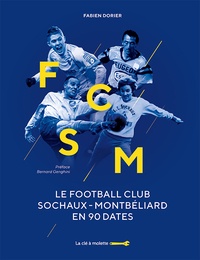 Fabien Dorier - Le Football Club Sochaux-Montbéliard en 90 dates.