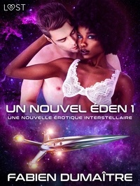 Fabien Dumaitre - Un nouvel Éden 1 - Une nouvelle érotique interstellaire.