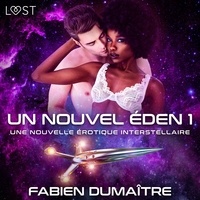 Fabien Dumaitre et M. Boudoir - Un nouvel Éden 1 - Une nouvelle érotique interstellaire.