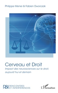 Fabien Dworczak et Philippe Menei - Cerveau et Droit - Impact des neurosciences sur le droit, aujourd'hui et demain.