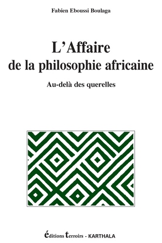 Fabien Eboussi- Boulaga - L'Affaire de la philosophie africaine - Au-delà des querelles.