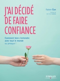 Jai décidé de faire confiance - Comment bien sentendre avec tout le monde... ou presque.pdf