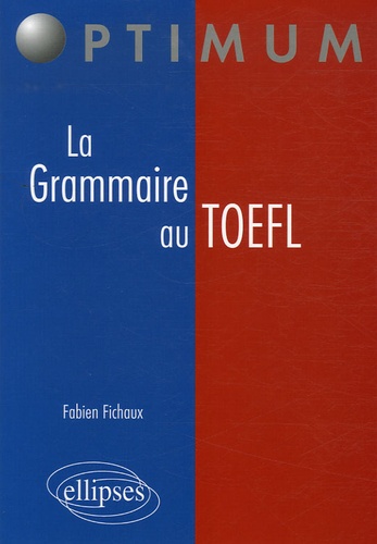 La Grammaire au TOEFL. Cours, Méthodologies, Epreuves d'entraînement
