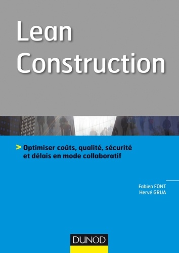 Fabien Font et Hervé Grua - Lean Construction - Optimiser coûts, qualité, sécurité et délais en mode collaboratif.