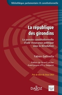 Fabien Gallinella - La république des girondins - La pensée constitutionnelle d'une mouvance politique sous la Révolution.