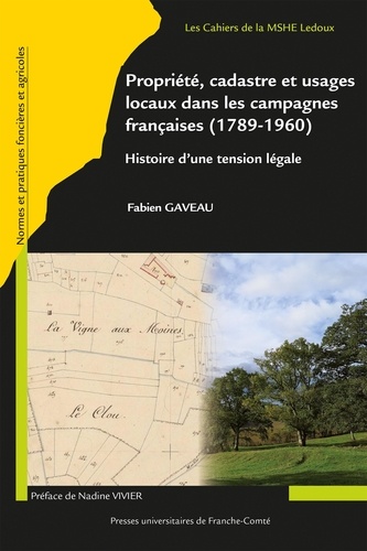 Fabien Gaveau - Propriété, cadastre et usages locaux dans les campagnes françaises (1789-1960) - Histoire d'une tension légale.
