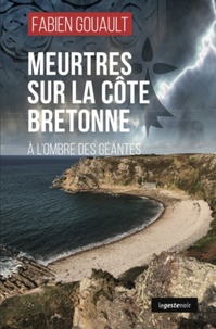 Fabien Gouault - Meurtres sur la côte Bretonne - A l'ombre des géantes.