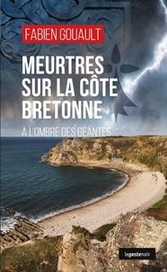 Fabien Gouault - Meurtres sur la côte Bretonne - A l'ombre des géantes.