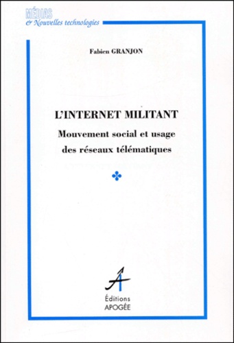 Fabien Granjon - L'Internet Militant. Mouvement Social Et Usages Des Reseaux Telematiques.