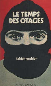 Fabien Gruhier et Patrick Séry - Le temps des otages.